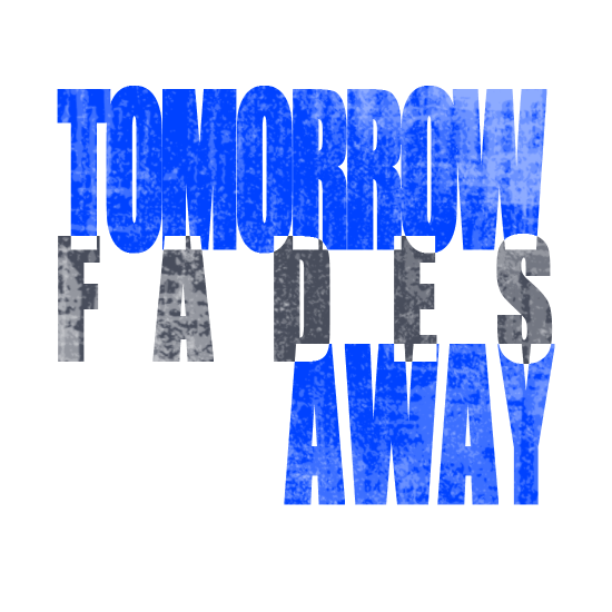 Tomorrow Fades Away